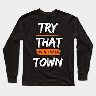 Try That In A Small Town, Small Town Lovers Long Sleeve T-Shirt